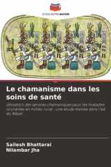Le chamanisme dans les soins de santé: Utilisation des services chamaniques pour les maladies courantes en milieu rural : une étude menée dans l'est du Népal (French Edition) cover image