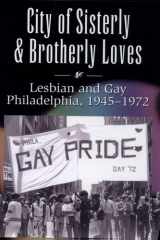 City of Sisterly and Brotherly Loves Lesbian and Gay Philadelphia, 1945-1972 cover image