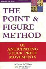 The Point and Figure Method of Anticipating Stock Price Movements Complete Theory and Practice cover image