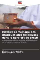 Histoire et mémoire des pratiques afro-religieuses dans le nord-est du Brésil: connaissances, pratiques, stigmates et représentations sur le "pays de la macumba" brésilien (French Edition) cover image