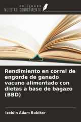 Rendimiento en corral de engorde de ganado vacuno alimentado con dietas a base de bagazo (BBD) cover image