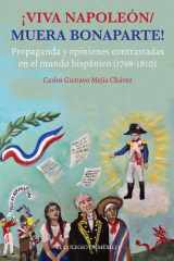 ¡VIVA NAPOLEÓN / MUERA BONAPARTE! Propaganda y opiniones contrastadas en el mundo hispánico (1798-1810) cover image