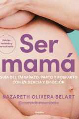 Ser mamá. Guía del embarazo, parto y posparto con evidencia y emoción Edición actualizada y revisada cover image