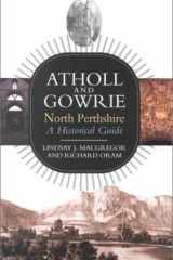 Atholl and Gowrie: North Perthshire: A Historical Guide (Historical Guide Series) cover image
