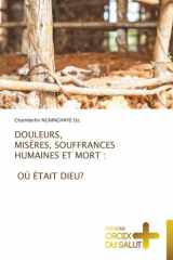 DOULEURS, MISÈRES, SOUFFRANCES HUMAINES ET MORT : OÙ ÉTAIT DIEU? (French Edition) cover image