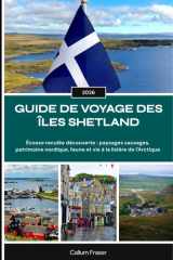 GUIDE DE VOYAGE DES ÎLES SHETLAND 2026: Écosse reculée découverte : paysages sauvages, patrimoine nordique, faune et vie à la lisière de l'Arctique (French Edition) cover image