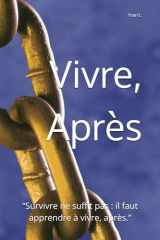 Vivre, Après: “Survivre ne suffit pas : il faut apprendre à vivre, après.” (French Edition) cover image