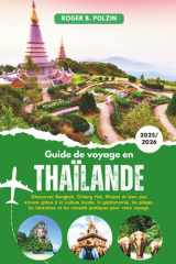 Guide de voyage en Thaïlande 2026: Découvrez Bangkok, Chiang Mai, Phuket et bien plus encore grâce à la culture locale, la gastronomie, les plages, ... pratiques pour votre voyage (French Edition) cover image