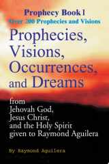 Prophecies, Visions, Occurrences, and Dreams From Jehovah God, Jesus Christ, and the Holy Spirit Given to Raymond Aguilera cover image