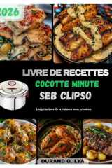 LIVRE DE RECETTES COCOTTE MINUTE SEB CLIPSO: Les principes de la cuisson sous pression (French Edition) cover image