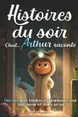 Histoires du soir, Chut… Arthur raconte: Des histoires du soir douces et amusantes pour bien dormir, rassurer le cœur et renforcer la confiance. ... lecture autonome dès 7 ans (French Edition) cover image
