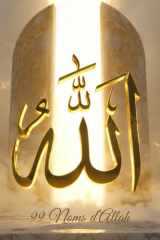 Les 99 Noms d’Allah Comprendre – Méditer – Appliquer au quotidien: Guide de méditation & d’inspiration spirituelle Un voyage intérieur pour apaiser le cœur et se rapprocher d’Allah (French Edition) cover image