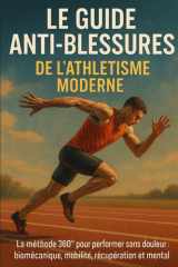 Le Guide Anti-Blessures de l’Athlétisme Moderne: La méthode 360° pour performer sans douleur : biomécanique, mobilité, récupération et mental (French Edition) cover image