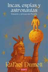 Incas, espías y astronautas Ensayos y prosas sin ficción cover image