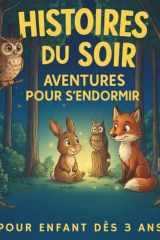 Histoires du soir: Livre pour les enfants dès 3 ans conçu pour accompagner le coucher et instaurer une routine apaisante | Histoires captivantes qui ... de détente instantanée. (French Edition) cover image