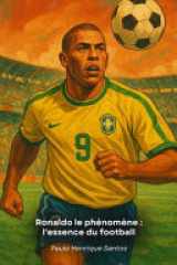 Ronaldo le phénomène - l'essence du football: L'histoire de l'attaquant qui a redéfini le rôle du numéro 9 dans le football moderne cover image