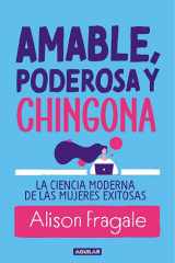 Amable, poderosa y chingona La ciencia moderna de las mujeres exitosas cover image