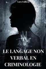 Langage Non Verbal En Criminologie - Analyse, Micro-Expressions Et Techniques Medico-Legales cover image