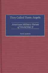 They Called Them Angels: American Military Nurses of World War II cover image