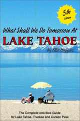 What Shall We Do Tomorrow at Lake Tahoe The Complete Activities Guide for Lake Tahoe, Truckee and Carson Pass cover image