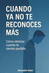 Cuando ya no te reconoces más: Cómo reiniciar cuando te sientes perdido (Spanish Edition) cover image