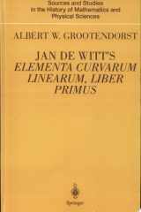 Jan de Witt’s Elementa Curvarum Linearum, Liber Primus Text, Translation, Introduction, and Commentary by Albert W. Grootendorst cover image
