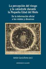 La percepción del riesgo y la catástrofe durante la Pequeña Edad del Hielo De la información oficial a los relatos y discursos cover image