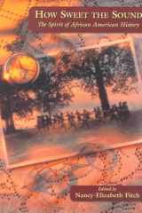 How Sweet the Sound: The Spirit of African American History cover image