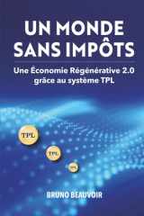 UN MONDE SANS IMPÔTS: Une Économie Régénérative 2.0 grâce au système TPL (French Edition) cover image