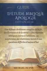 Guide d'Étude Biblique Apologie (Édition Hcsb) - Une défense chrétienne complète de la foi, des Écritures et de la vérité - Des réponses bibliques claires à l'athéisme, au scepticisme, au relativisme moral et aux questions difficiles d'aujourd'hui cover image