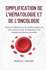 Simplification de l'Hématologie Et de l'Oncologie - Guide pour débutants sur les troubles sanguins, les soins contre le cancer, les diagnostics et les compétences cliniques essentielles cover image