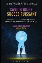 Savoir Riche, Succès Puissant - Ton accélérateur de réussite leadership, marketing, finance, IA cover image