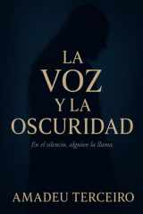 La Voz y la Oscuridad - Una novela psicológica gótica sobre el silencio, el anhelo y la transformación. cover image