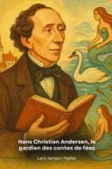 Hans Christian Andersen, le gardien des contes de fées - Un voyage dans la vie extraordinaire du conteur qui a enchanté des générations avec ses contes immortels. cover image