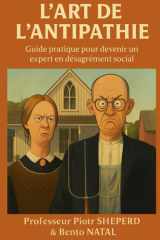 L'Art de l'Antipathie. - Guide pratique pour devenir un expert en désagrément social. cover image