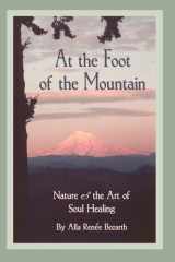At the Foot of the Mountain Nature and the Art of Soul Healing cover image