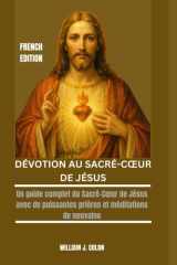 Dévotion Au Sacré-Coeur de Jésus - Un guide complet du Sacré-Coeur de Jésus avec de puissantes prières et méditations de neuvaine cover image