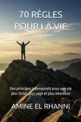70 règles pour la vie - Des principes intemporels pour une vie plus forte, plus sage et plus heureuse cover image