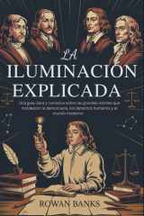 La Iluminación Explicada - Una guía clara y narrativa sobre las grandes mentes que moldearon la democracia, los derechos humanos y el mundo moderno cover image