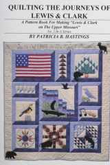 Quilting the Journeys of Lewis and Clark -- the Upper Missouri A Pattern Book for Making Lewis and Clark on the Upper Missouri cover image