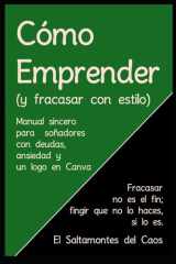 Como Emprender (y fracasar con estilo) - Fracasar no es el fin; fingir que no lo haces, si lo es cover image