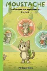 MOUSTACHE, Trois histoires pour apprivoiser ses émotions (Les aventures de MOUSTACHE) (French Edition) cover image