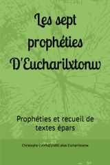 Les sept prophéties D'Eucharilxtonw - Prophéties et recueil de textes épars cover image