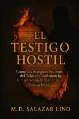 El Testigo Hostil - Cómo los Antiguos Secretos del Talmud Confirman la Conspiración del Sanedrín Contra Jesús cover image