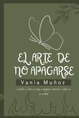 El arte de no apagarse - Cuando el alma se niega a apagarse, comienza a arder en su verdad cover image