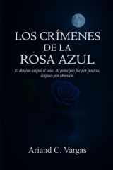 Los Crímenes de la Rosa Azul - El destino asignó el caso. Al principio fue por justicia, después por obsesión. cover image