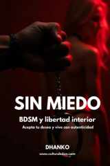 SIN MIEDO: BDSM y libertad interior: Acepta tu deseo y vive con autenticidad (Spanish Edition) cover image