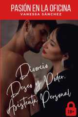 Pasión En La Oficina. - Divorcio. Asistenta Personal. Deseo y Poder. cover image