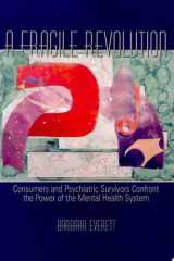 A Fragile Revolution Consumers and Psychiatric Survivors Confront the Power of the Mental Health System cover image