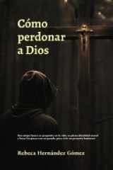 Cómo perdonar a Dios - Una mujer busca su propósito en la vida, su plena identidad sexual y hacer las paces con su pasado, para vivir un presente luminoso cover image